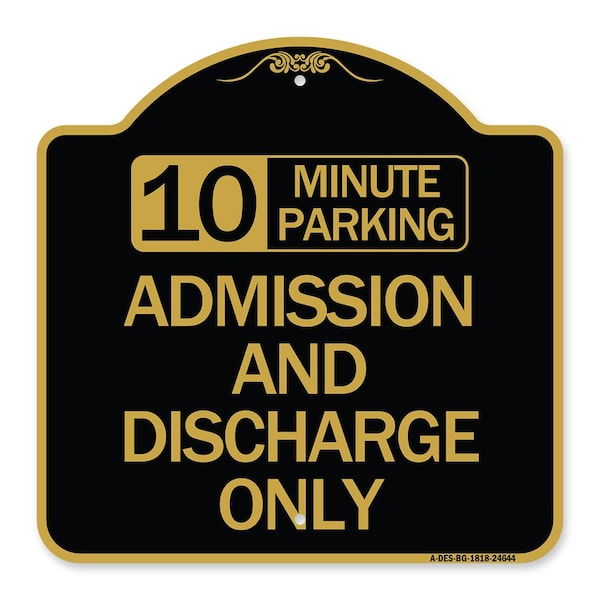 Signmission 10 Minute Parking Admission and Discharge Only, Black & Gold Aluminum Sign, 18" x 18", BG-1818-24644 A-DES-BG-1818-24644 - main